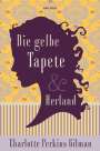 Charlotte Perkins Gilman: Die gelbe Tapete & Herland - Zwei feministische Klassiker in einem Band, Buch