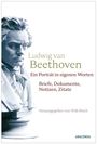 „Ludwig van Beethoven. Ein Porträt in eigenen Worten. Briefe, Dokumente, Notizen, Zitate. Herausgegeben von Willi Reich. ANACONDA.“ Links Büste von Beethoven.