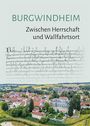 "Burgwindheim: Zwischen Herrschaft und Wallfahrtsort." Historischer Text und darunter ein Luftbild einer ländlichen Gemeinde.