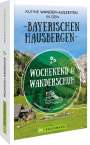 Wilfried Bahnmüller: Wochenend und Wanderschuh - Kleine Wander-Auszeiten in den Bayerischen Hausbergen, Buch