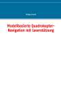 Philipp Crocoll: Modellbasierte Quadrokopter-Navigation mit Laserstützung, Buch