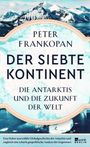 "Peter Frankopan: Der siebte Kontinent. Die Antarktis und die Zukunft der Welt." Schneebedeckte Berge und Eismeer.