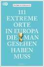 Patricia Szilagyi: 111 extreme Orte in Europa, die man gesehen haben muss, Buch