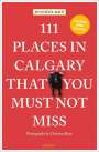 Jennifer Bain: 111 Places in Calgary That You Must Not Miss, Buch