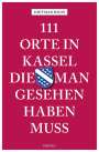 Dietmar Hoos: 111 Orte in Kassel, die man gesehen haben muss, Buch
