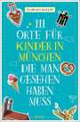 Florian Kinast: 111 Orte für Kinder in München, die man gesehen haben muss, Buch