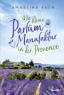 Angelina Bach: Die kleine Parfüm-Manufaktur in der Provence, Buch
