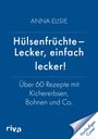 Buchtitel: "Hülsenfrüchte – Lecker, einfach lecker!" von Anna Elisje. Thema: Über 60 Rezepte mit Hülsenfrüchten.