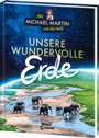Michael Martin: Mit Michael Martin um die Welt - Unsere wundervolle Erde, Buch