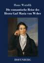 Hans Watzlik: Die romantische Reise des Herrn Carl Maria von Weber, Buch
