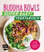 Tanja Dusy: Buddha Bowls - Super easy! - Vegetarisch, Buch