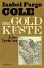 Isabel Fargo Cole: Die Goldküste, Buch