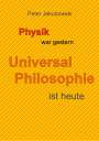 Peter Jakubowski: Physik war gestern, Universal Philosophie ist heute, Buch
