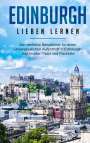 Marianne Althaus: Edinburgh lieben lernen: Der perfekte Reiseführer für einen unvergesslichen Aufenthalt in Edinburgh inkl. Insider-Tipps und Packliste, Buch