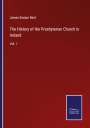 James Seaton Reid: The History of the Presbyterian Church in Ireland, Buch