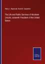 Henry J. Raymond: The Life and Public Services of Abraham Lincoln, sixteenth President of the United States, Buch