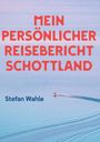 Stefan Wahle: Mein persönlicher Reisebericht Schottland, Buch