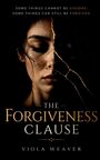 Text: "Some things cannot be undone. Some things can still be forgiven. The Forgiveness Clause. Viola Weaver."  
Bild eines halben Gesichts mit Rissen.