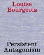 : Louise Bourgeois. Persistent Antagonism, Buch