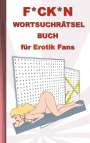 Anna Lana: F*CK*N Wortsuchrätsel Buch für Erotik Fans, Buch