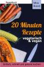 Mira Brand: 20 Minuten Rezepte - vegetarisch und vegan: Einfach, schnell und gesund kochen, Buch