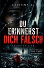 „Du erinnerst dich falsch“ steht groß in kaputtem Spiegel. Darunter „Psychothriller“. Dunkles, düsteres Bild mit Blume.