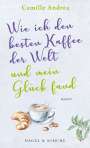 Camille Andrea: Wie ich den besten Kaffee der Welt und mein Glück fand, Buch