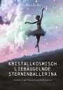 Barbara Koller: Kristallkosmisch liebäugelnde Sternenballerina, Buch