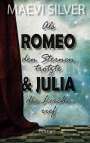 Maevi Silver: Als Romeo den Sternen trotzte & Julia die Lerche rief, Buch