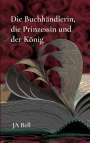 Ja Bell: Die Buchhändlerin, die Prinzessin und der König, Buch