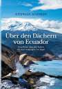 Stephan Schmidt: Über den Dächern von Ecuador, Buch