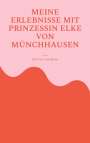 Paul von Leiselheim: Meine Erlebnisse mit Prinzessin Elke von Münchhausen, Buch