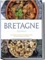 Jana Thomas: Bretagne Kochbuch: Die leckersten Rezepte der bretonischen Küche für jeden Geschmack und Anlass - inkl. Fingerfood, Desserts, Getränken & Dips, Buch