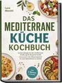 Luca Moretti: Das Mediterrane Küche Kochbuch: Leckere Rezepte aus der mediterranen Ernährung für die ganze Familie - Genussvoll in den Alltag integrieren für mehr Wohlbefinden & Vitalität - inkl. 5 Bonus E-Books, Buch