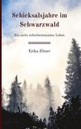 Erika Ebner: Schicksalsjahre im Schwarzwald, Buch