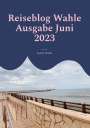 Stefan Wahle: Reiseblog Wahle Ausgabe Juni 2023, Buch