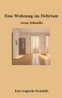 Aron Schnelle: Eine Wohnung im Delirium, Buch