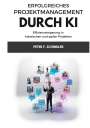 Peter F. Schindler: Erfolgreiches Projektmanagement durch KI, Buch