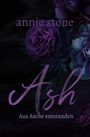Annie Stone: Ash ¿ Aus Asche entstanden, Buch