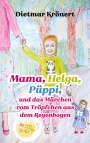 Dietmar Krönert: Mama, Helga, Püppi und das Märchen vom Tröpfchen aus dem Regenbogen, Buch