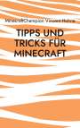 MinecraftChampion Vincent Hohne: Tipps und Tricks für Minecraft, Buch
