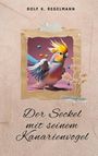 Rolf K. Regelmann: Der Seckel mit seinem Kanarienvogel, Buch