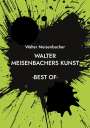 Walter Meisenbacher: Walter Meisenbachers Kunst, Buch
