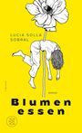 „Blumen essen“ von Lucia Solla Sobral, Roman. Illustration: Mensch hängt kopfüber von Blume auf gelbem Hintergrund.