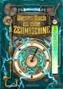 Titel: "Dieses Buch ist eine Zeitmaschine". Zahnräder, Blitze, grüne Röhre, antike Symbole und eine Uhr bilden das Design.