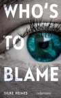 Silke Heimes: Who's to blame - Direkt, brutal, realitätsnah: ein spannender Jugendthriller über ein brandaktuelles Thema, Buch