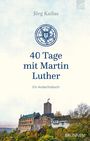 Jörg Kailus: 40 Tage mit Martin Luther, Buch