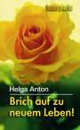 Helga Anton: Brich auf zu neuem Leben!, Buch