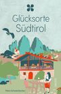 Petra Schwienbacher: Glücksorte Südtirol, Buch