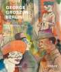 Sabine Rewald: George Grosz in Berlin, Buch